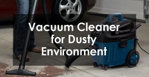 Vacuum Cleaner for Dusty Environment