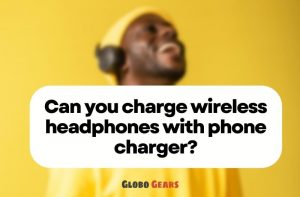 Can You Charge Wireless Headphones With Phone Charger